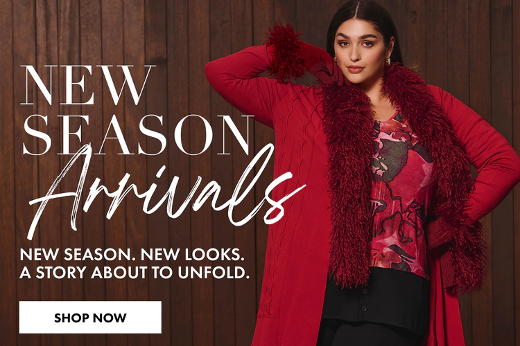 New Season Arrivals. New Season. New Looks. A story about to unfold. Shop Now