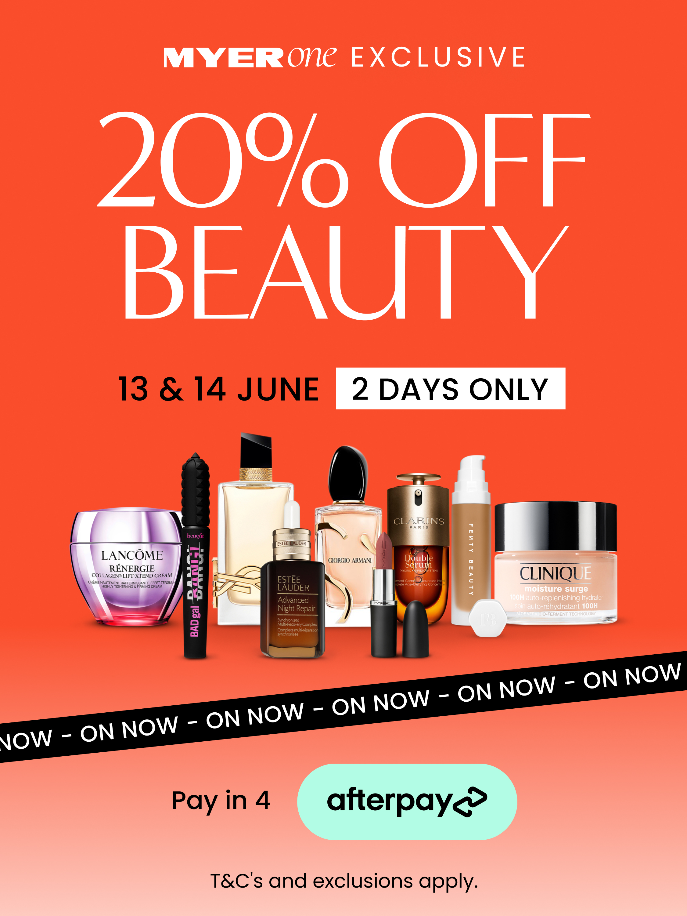 Myer one exclusive 20% off beauty. 13 & 14 June. 2 days only. Pay in 4 with Afterpay. T&Cs and exclusions apply. Shop now
