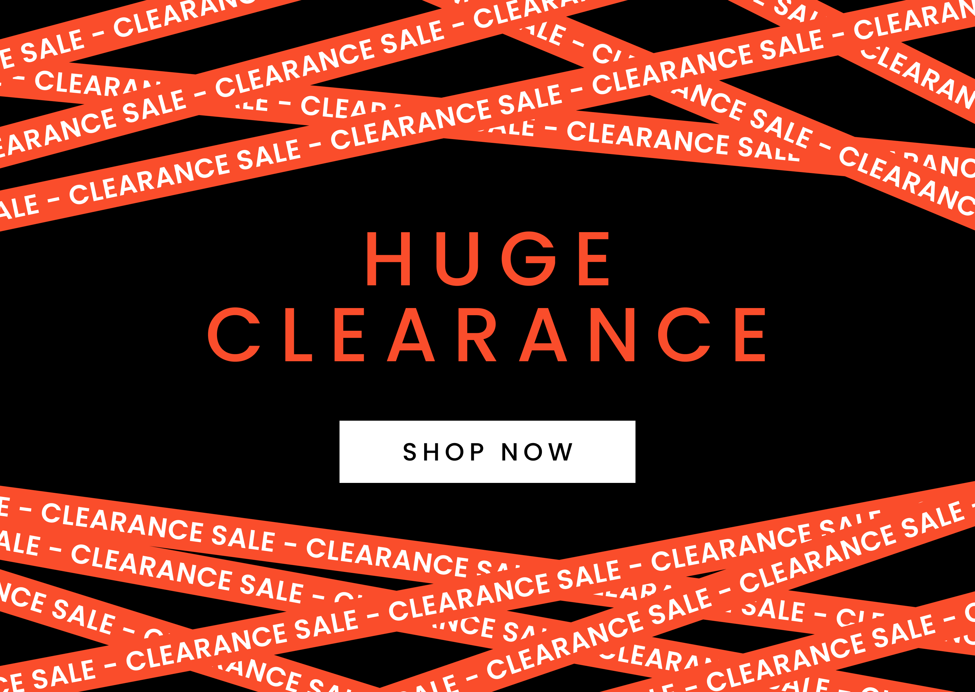 Huge Clearance on now. click here to shop now.