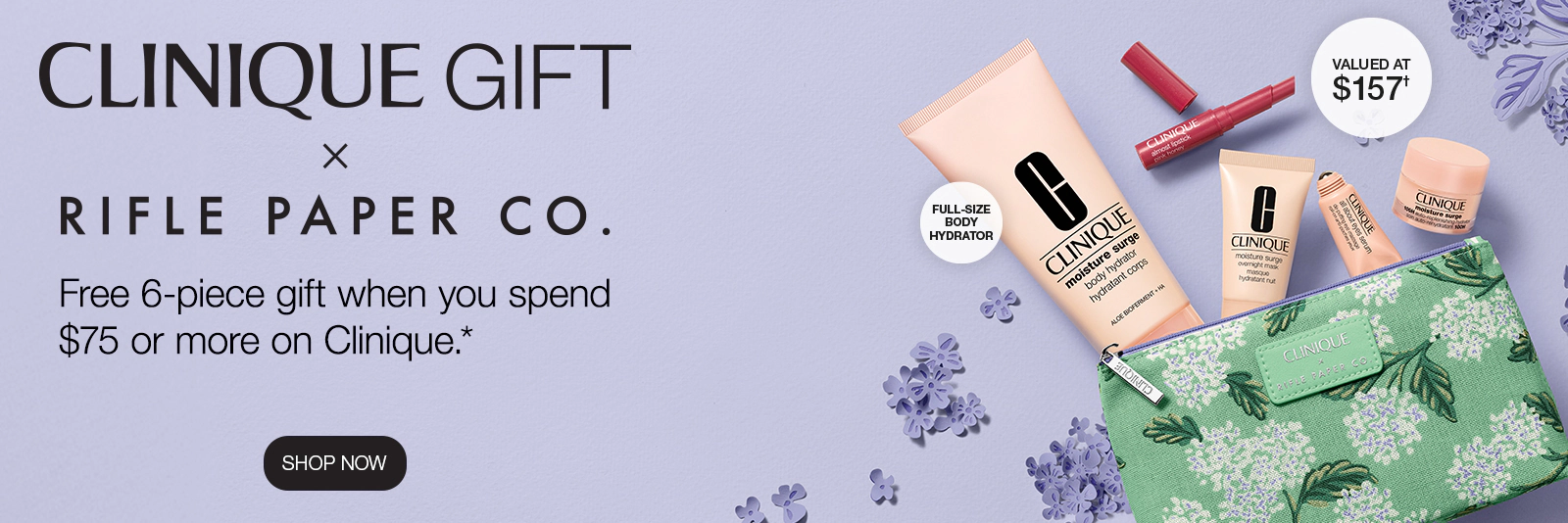 Clinique x Rifle Paper Co. Receive your complimentary Clinique 6-piece gift when you spend $75 or more on Clinique. Shop Now.
