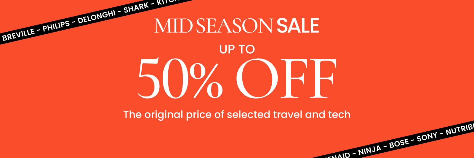 Mid Season Sale. Up to 50% off the original price of selected travel and tech. Click here to shop now.