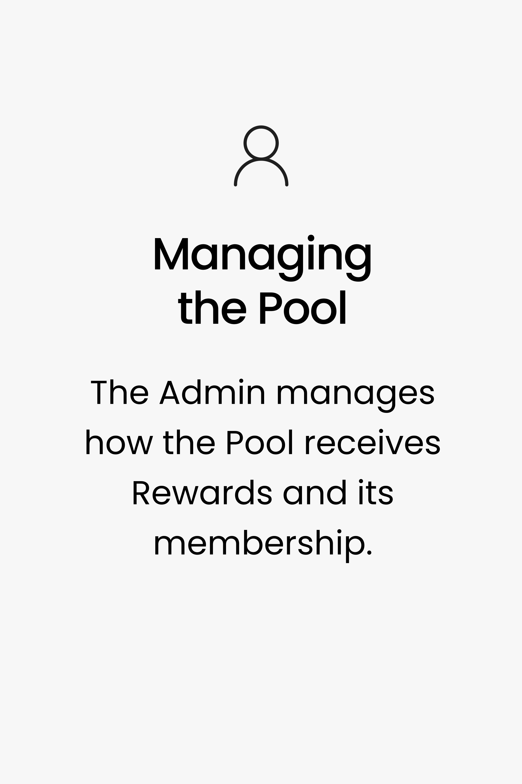 Managing the Pool. The Admin manages how the Pool receives Rewards and its membership.