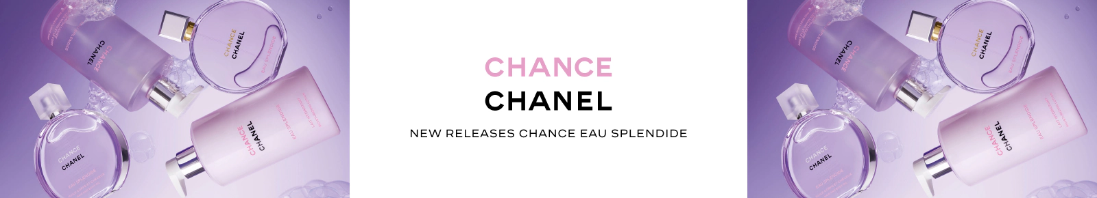 Chance
Chanel
New Releases
Chance Eau Spendide