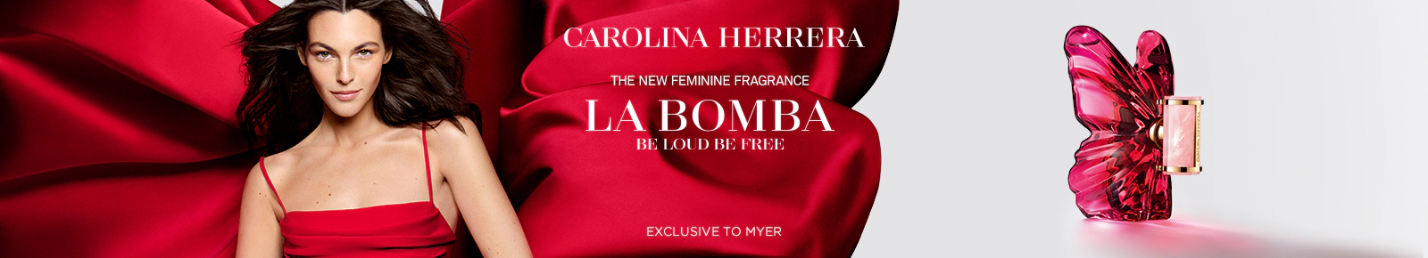 CAROLINA HERRERA. THE NEW FEMININE FRAGRANCE. LA BOMBA. BE LOUD BE FREE. EXCLUSIVE TO MYER