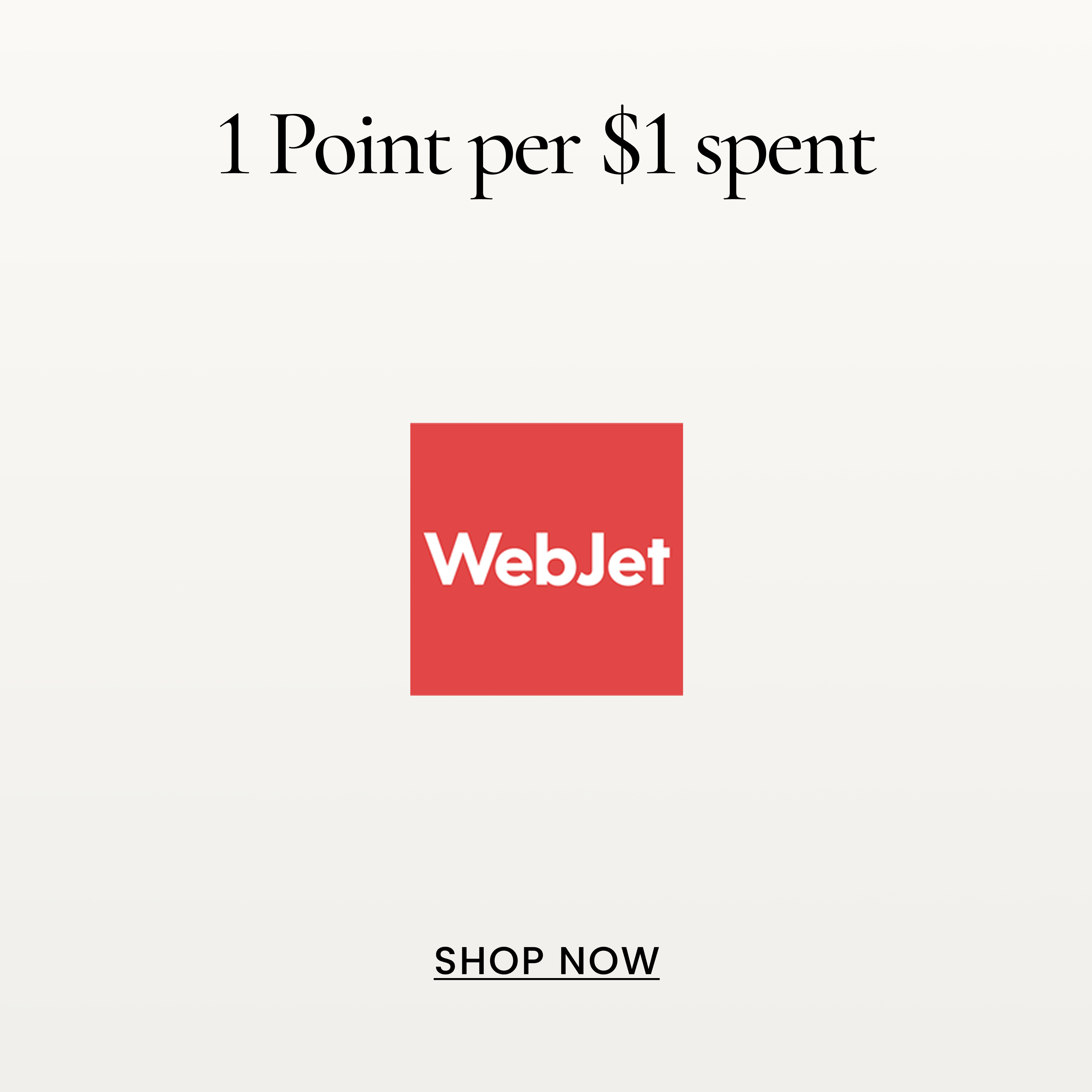 1 Point per $1 spent
SHOP NOW