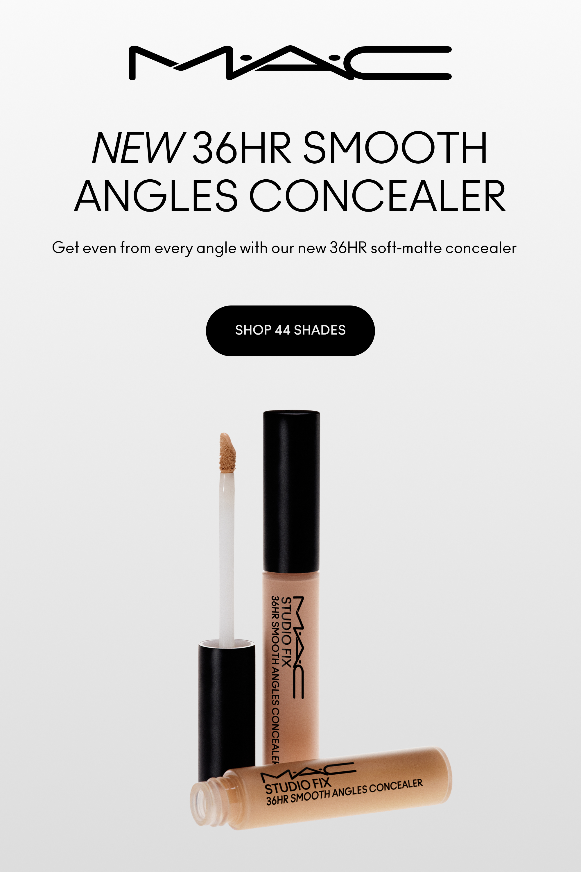 M·A·C NEW 36HR SMOOTH ANGLES CONCEALER.  Get even from every angle with our new 36HR soft‑matte concealer. SHOP 44 SHADES. STUDIO FIX. 36HR SMOOTH ANGLES CONCEALER