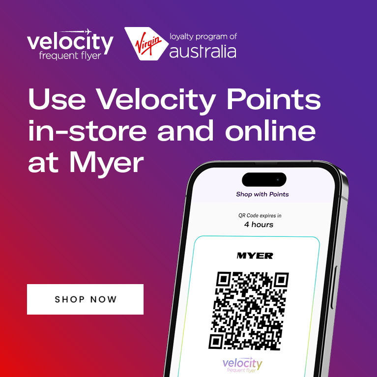 Use Velocity Points in-store and online at Myer. Click here to shop online.