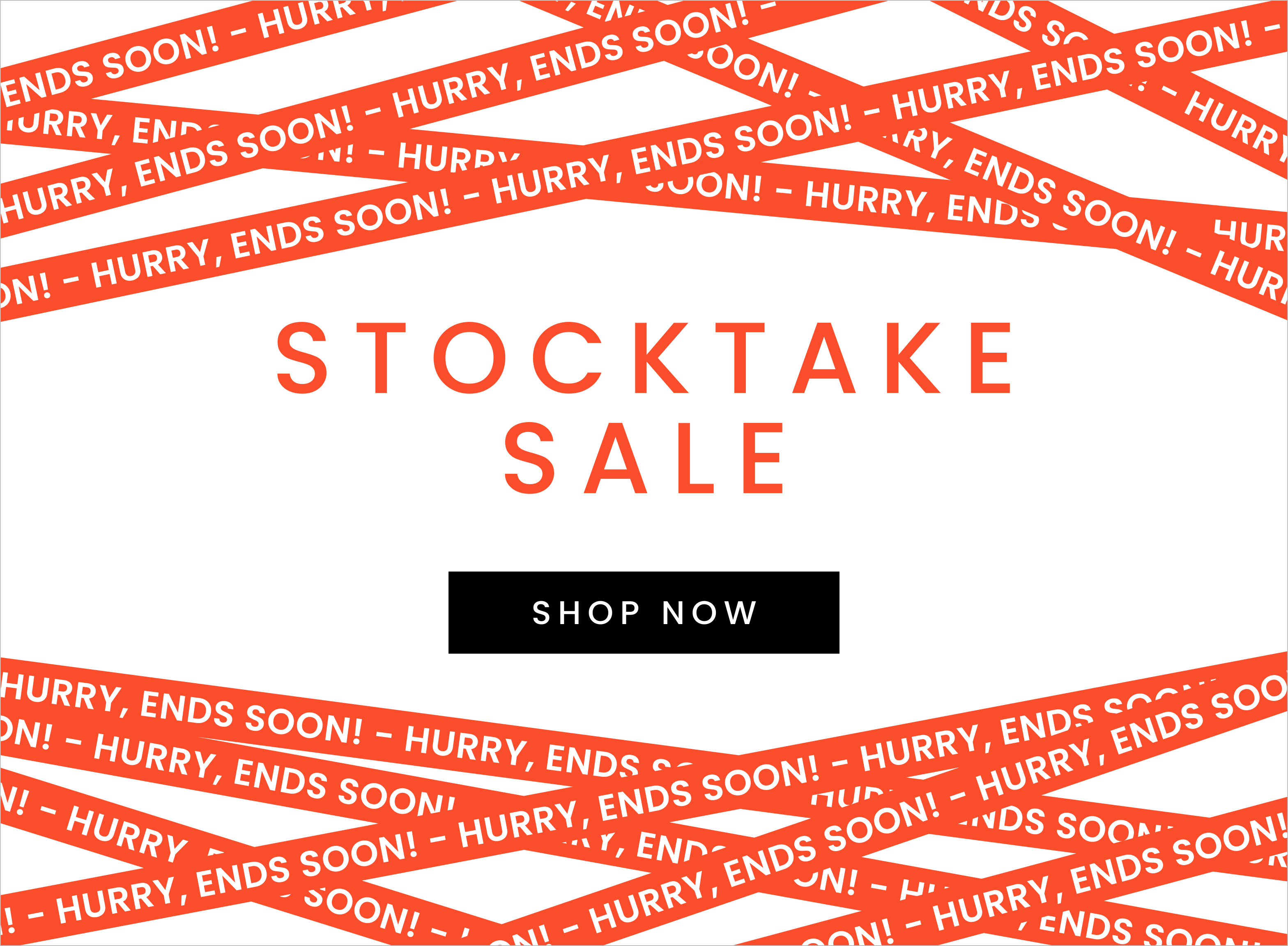 Hurry, stocktake sale ends soon!