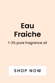 Eau Fraiche. 1-3 % pure fragrance oil. Shop here.