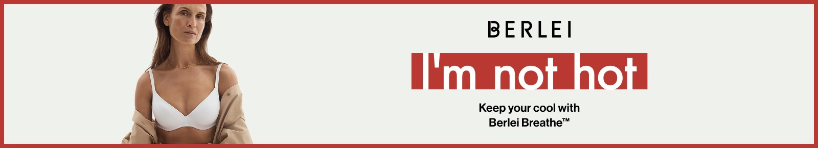 Berlei. I'm not hot. Keep cool with Berlei Breathe